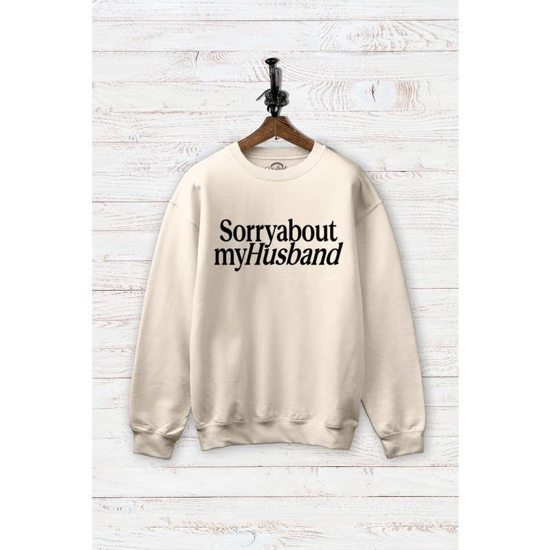 Sorry About My Husband Sweatshirt (REG)