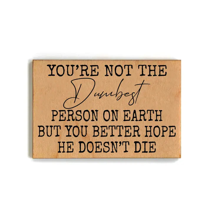 Dumbest Person Wood Magnet