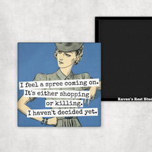I Feel A Spree Coming On Magnet